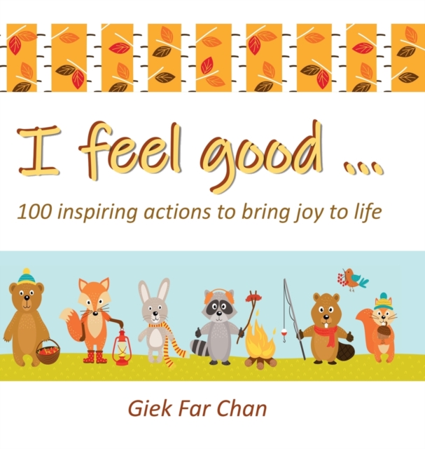 I Feel Good ... : 100 Inspiring Actions to Bring Joy to Life, Hardback Book