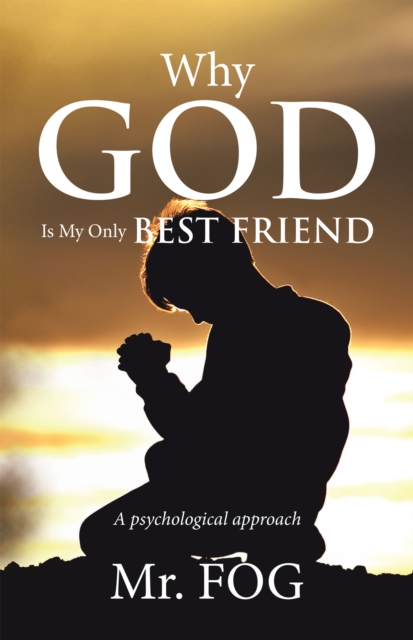 Why God Is My Only Best Friend : A Psychological Approach, EPUB eBook