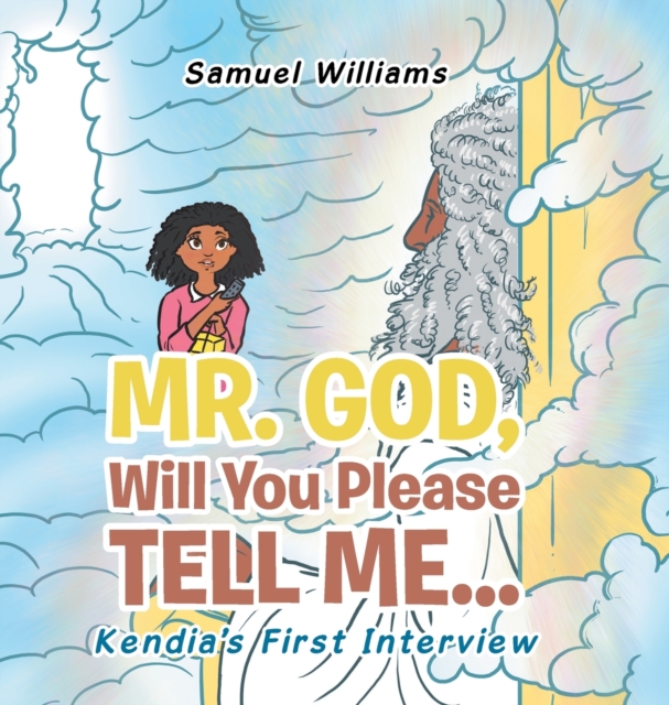 Mr. God, Will You Please Tell Me... : Kendia's First Interview, Hardback Book