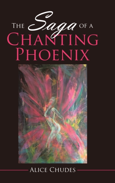 The Saga of a Chanting Phoenix, Hardback Book