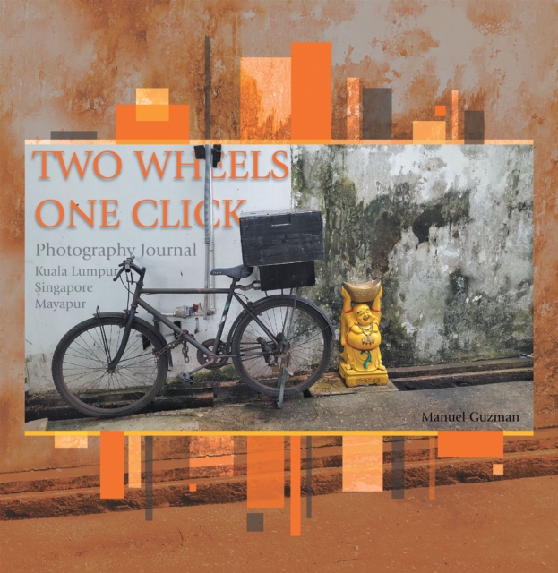 Two Wheels, One Click : Photography Journal Kuala Lumpur Singapore Mayapur, EPUB eBook