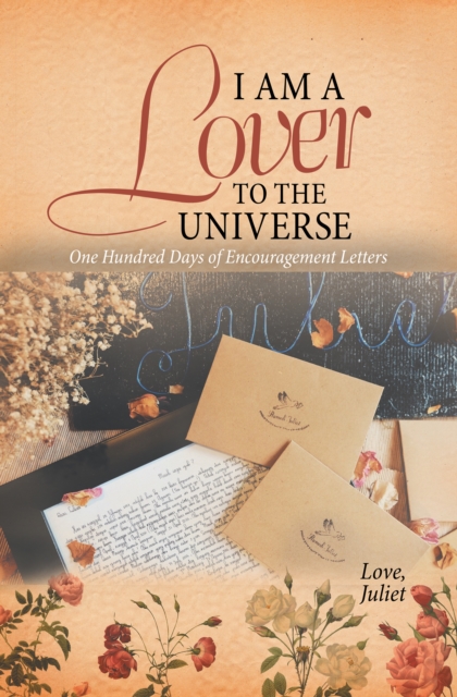 I Am a Lover to the Universe : One Hundred Days of Encouragement Letters, EPUB eBook