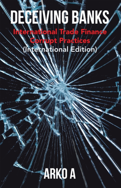 Deceiving Banks : International Trade Finance Corrupt Practices (International Edition), EPUB eBook