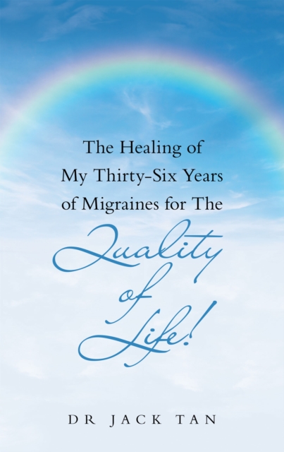 The Healing of My Thirty-Six Years of Migraines for the Quality of Life!, EPUB eBook