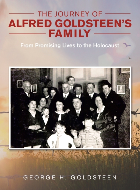 The Journey of Alfred Goldsteen's Family : From Promising Lives to the Holocaust, Hardback Book