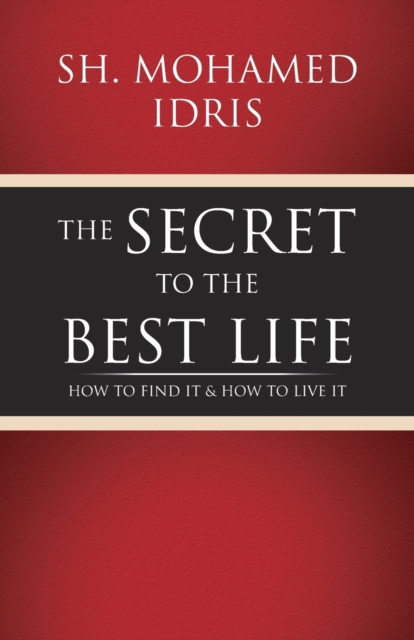 The Secret to the Best Life : How to Find It & How to Live It, Paperback / softback Book