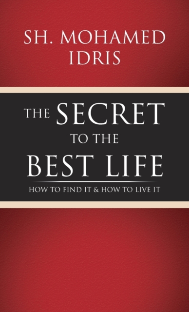 The Secret to the Best Life : How to Find It & How to Live It, Hardback Book