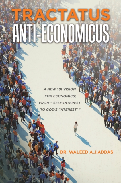 Tractatus Anti-Economicus : A new 101 Vision for Economics; from " self-interest to God's 'interest' ", EPUB eBook