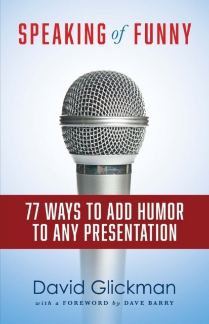 Speaking of Funny : 77 Ways to Add Humor to Any Presentation, Paperback / softback Book