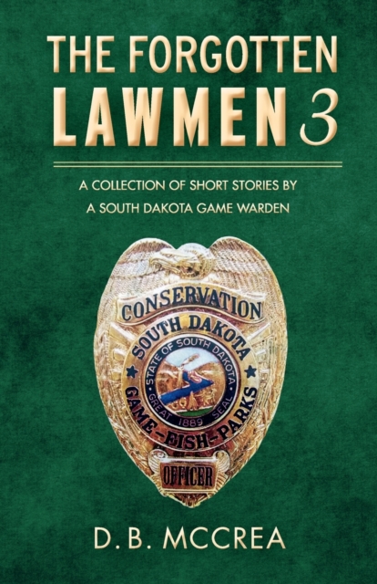 The Forgotten Lawmen Part 3 : A Collection of Short Stories by a South Dakota Game Warden, Paperback / softback Book