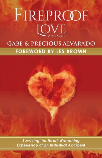 Fireproof Love : Surviving the Heart-Wrenching Experience of an Industrial Accident, Paperback / softback Book