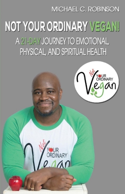 Not Your Ordinary Vegan! : A 21-Day Journey to Emotional, Physical, And Spiritual Health, Paperback / softback Book