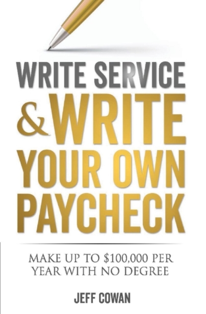 Write Service and Write Your Own Paycheck : Make Up to $100,000 a Year With No Degree!, Hardback Book