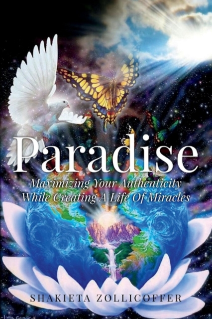 Paradise : Maximizing Your Authenticity While Creating a Life of Miracles, Paperback / softback Book