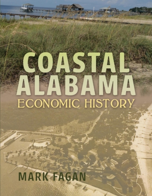Coastal Alabama Economic History, Hardback Book