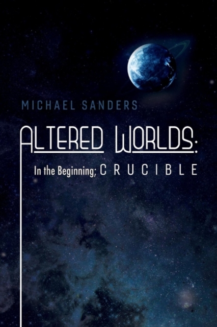 Altered Worlds: In the Beginning; Crucible : In the Beginning; Crucible, Paperback / softback Book