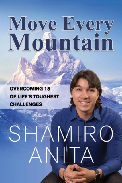 Move Every Mountain : Overcoming 15 of Life's Toughest Challenges, Paperback / softback Book