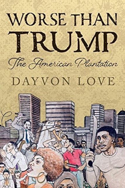 Worse Than Trump : The American Plantation, Paperback / softback Book