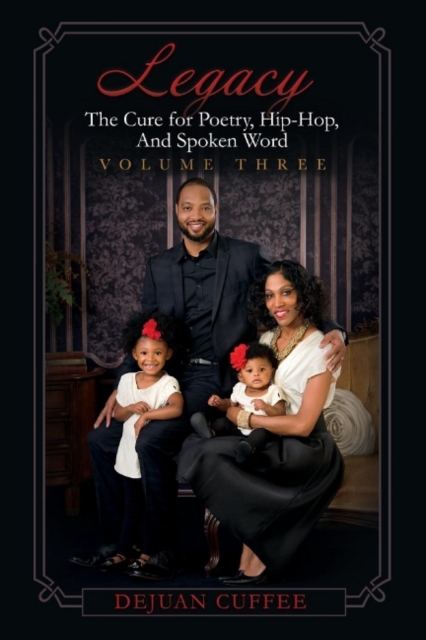 Legacy : The Cure for Poetry, Hip-Hop, And Spoken Word (Volume Three), Paperback / softback Book