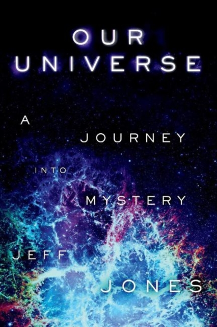 Our Universe : A Journey Into Mystery, Paperback / softback Book