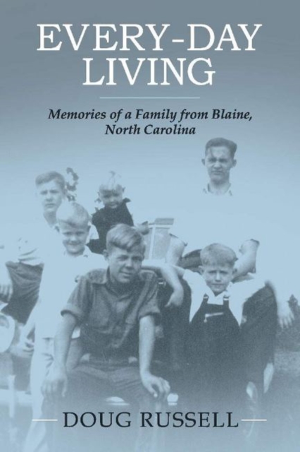 Every-Day Living : Memories of a Family from Blaine, North Carolina, Paperback / softback Book