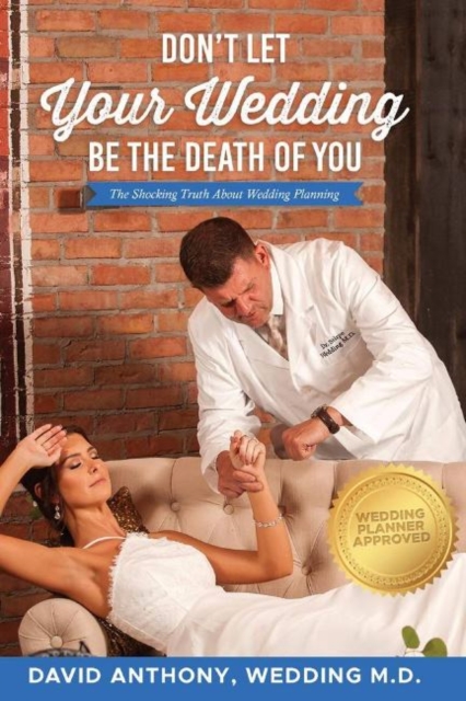 Don't Let Your Wedding Be the Death of You : The Shocking Truth About Wedding Planning, Paperback / softback Book