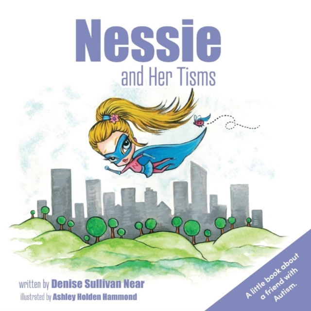 Nessie and Her Tisms : A Little Book About a Friend With Autism., Paperback / softback Book