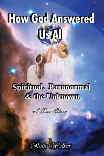 How God Answered Us All : Spiritual, Paranormal, & the Unknown, Paperback / softback Book