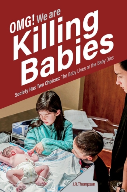 OMG. We Are Killing Babies : Society Has Two Choices: The Baby Lives or the Baby Dies, Paperback / softback Book