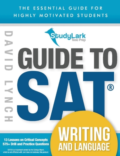 StudyLark Guide to SAT Writing and Language : The Essential Guide for Highly Motivated Students, Paperback / softback Book