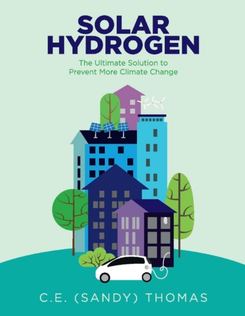 Solar Hydrogen : The Ultimate Solution to Prevent More Climate Change, Hardback Book