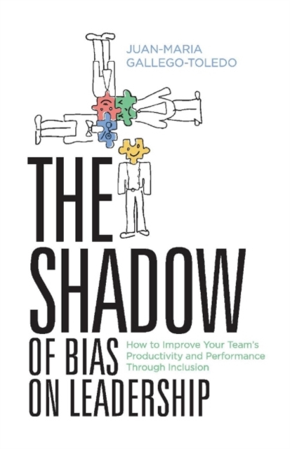 The Shadow of Bias On Leadership : How to Improve Your Team's Productivity and Performance Through Inclusion, Paperback / softback Book