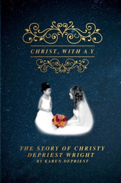 Christ With a Y : The Story of Christy DePriest Wright, Paperback / softback Book