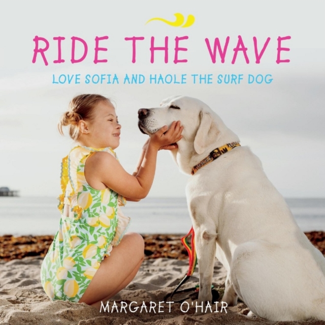 Ride the Wave Love Sofia and Haole the Surf Dog, Paperback / softback Book