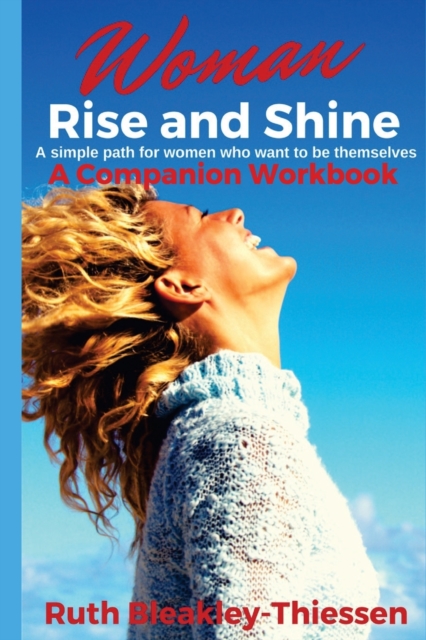 Woman Rise and Shine - A Companion Workbook : A simple path for women who want to be themselves, Paperback / softback Book