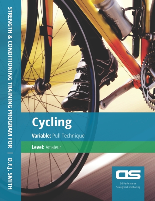 DS Performance - Strength & Conditioning Training Program for Cycling, Pull Technique, Amateur, Paperback / softback Book