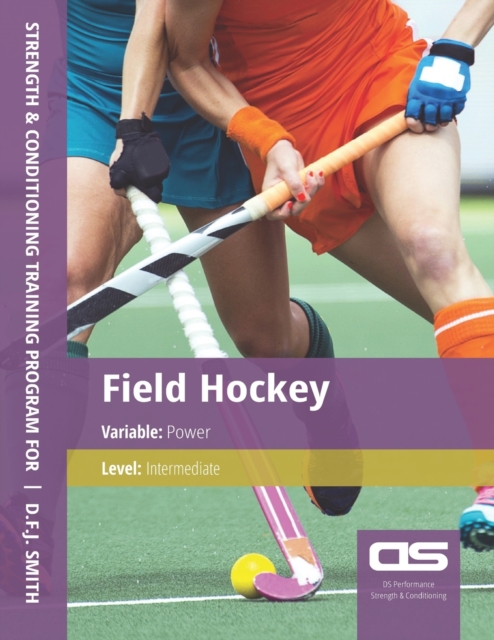 DS Performance - Strength & Conditioning Training Program for Field Hockey, Power, Intermediate, Paperback / softback Book