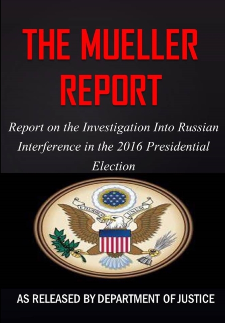 The Mueller Report : Report on the Investigation into Russian Interference in the 2016 Presidential Election, Paperback / softback Book
