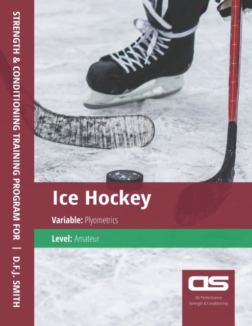 DS Performance - Strength & Conditioning Training Program for Ice Hockey, Plyometrics, Amateur, Paperback / softback Book