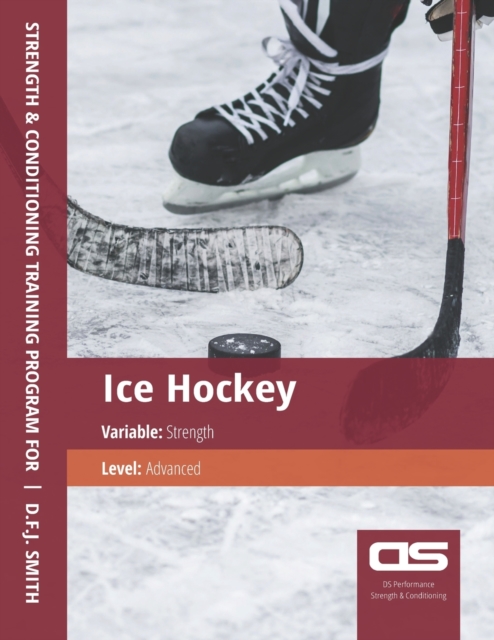 DS Performance - Strength & Conditioning Training Program for Ice Hockey, Strength, Advanced, Paperback / softback Book