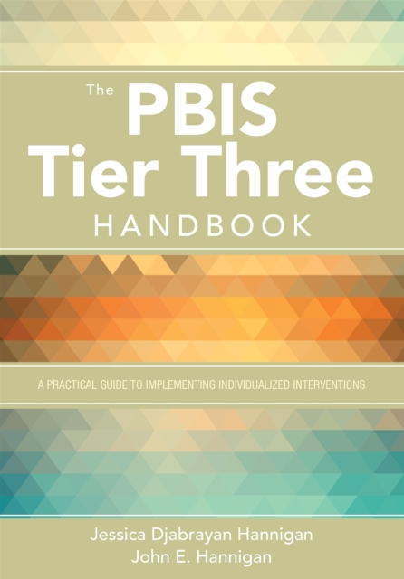 The PBIS Tier Three Handbook : A Practical Guide to Implementing Individualized Interventions, PDF eBook