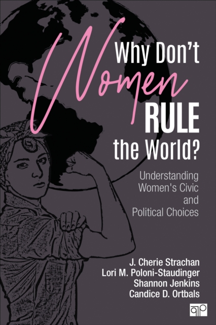 Why Don't Women Rule the World? : Understanding Women's Civic and Political Choices, Paperback / softback Book