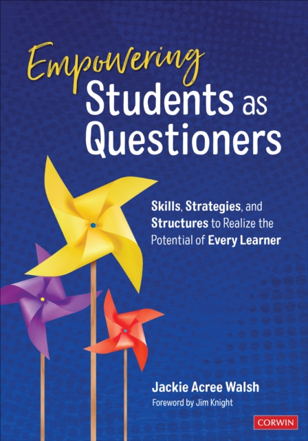 Empowering Students as Questioners : Skills, Strategies, and Structures to Realize the Potential of Every Learner, Paperback / softback Book