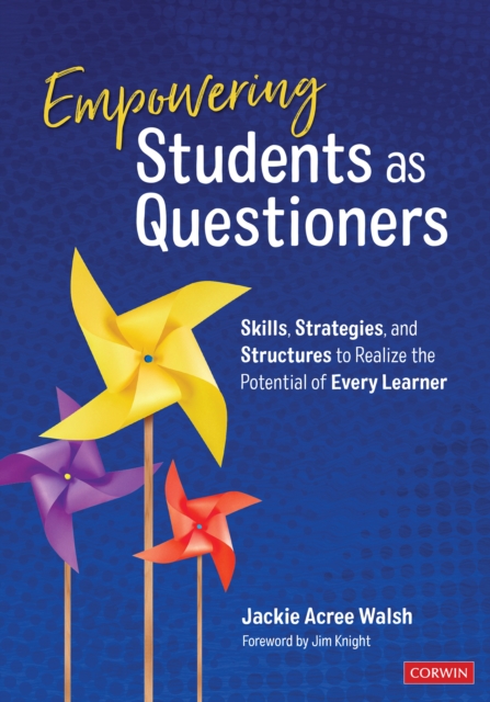 Empowering Students as Questioners : Skills, Strategies, and Structures to Realize the Potential of Every Learner, PDF eBook