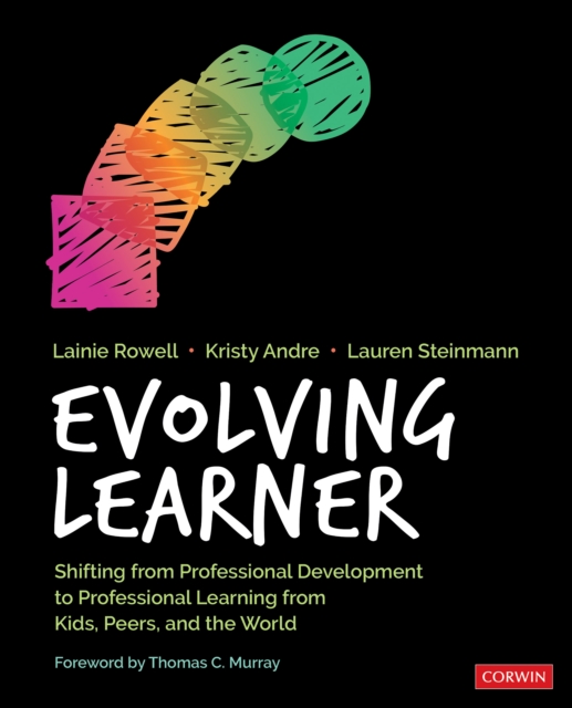 Evolving Learner : Shifting From Professional Development to Professional Learning From Kids, Peers, and the World, EPUB eBook