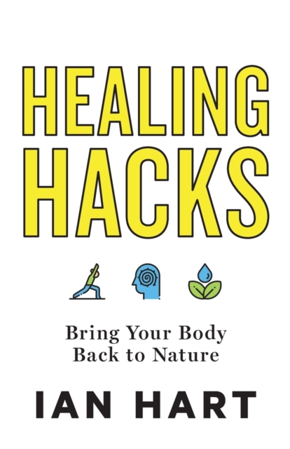 Healing Hacks : Bring Your Body Back to Nature, Paperback / softback Book