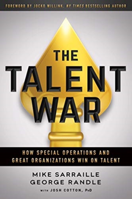 The Talent War : How Special Operations and Great Organizations Win on Talent, Hardback Book
