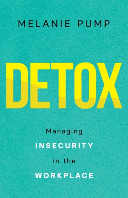 Detox : Managing Insecurity in the Workplace, Paperback / softback Book