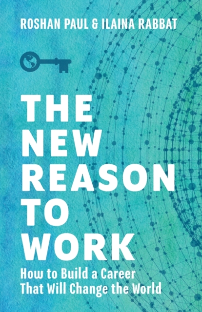 The New Reason to Work : How to Build a Career That Will Change the World, Paperback / softback Book