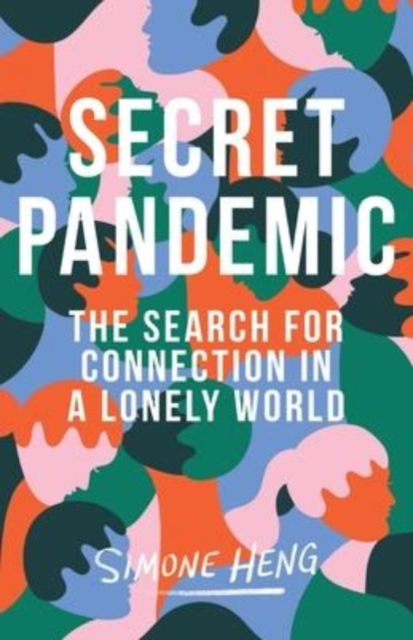 Secret Pandemic : The Search for Connection in a Lonely World, Paperback / softback Book